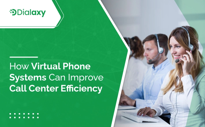 How Virtual Phone Systems Can Improve Call Center Efficiency