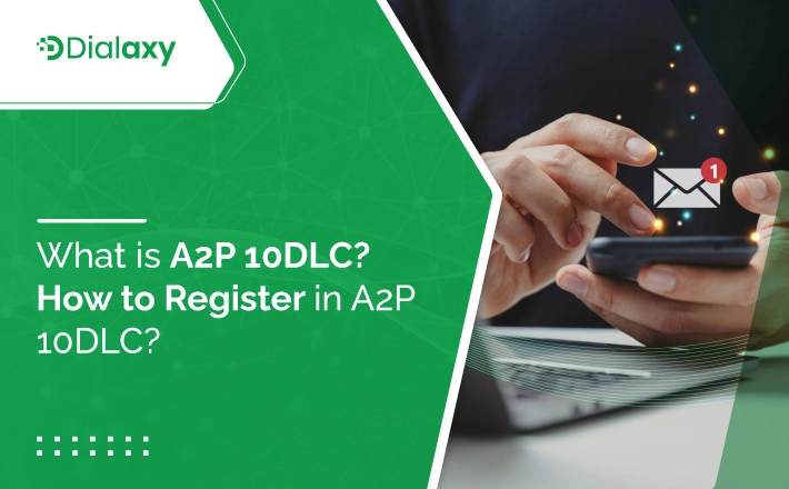 A2P 10DLC: What is A2P 10 DLC and How to Register in A2P 10DLC