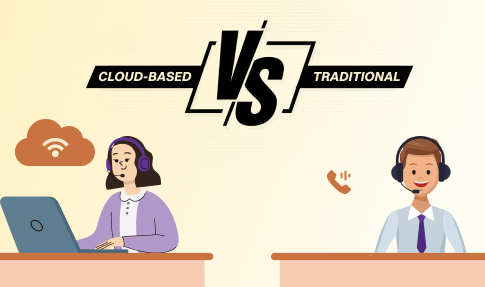 Cloud-Based Call Centers Vs Traditional Call Centers