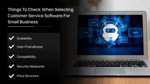 Things to check when selecting customer service software for small business.