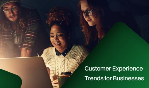 Customer Experience Trends for Businesses