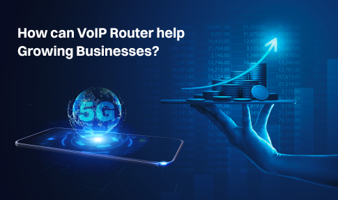 What is a VoIP Router, and How Can It Help Growing Businesses?