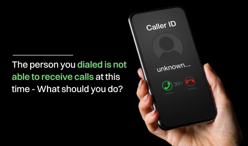 The person you dialed is not able to receive calls at this time - What should you do?