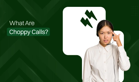 what are choppy calls and its causes and solution