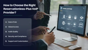 Things to keep in the mind while choosing the Right Reservationless-Plus VoIP Provider.