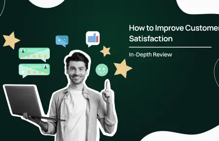 How to Improve Customer Satisfaction: In Depth Review