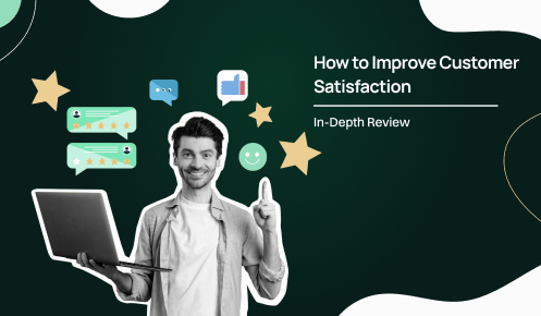 How to Improve Customer Satisfaction: In Depth Review